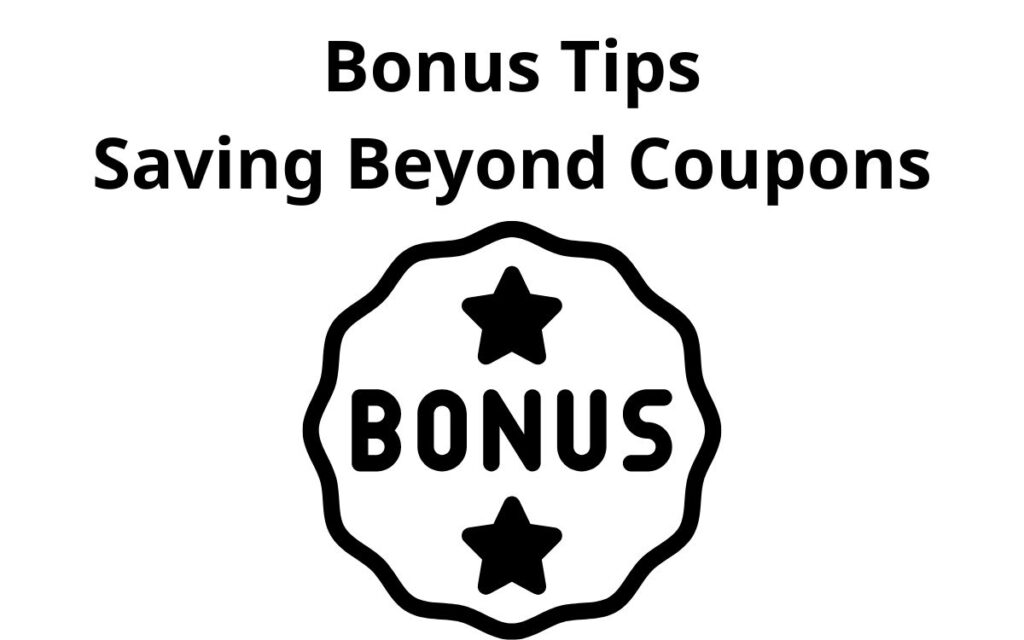 Bonus Tips - Saving Beyond Coupons