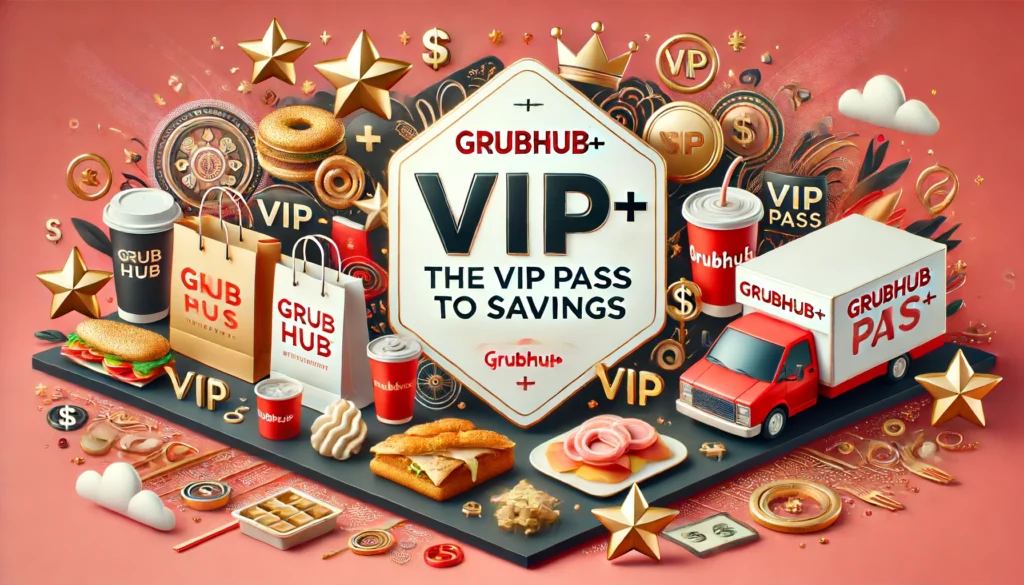 Grubhub+ – The VIP Pass to Savings