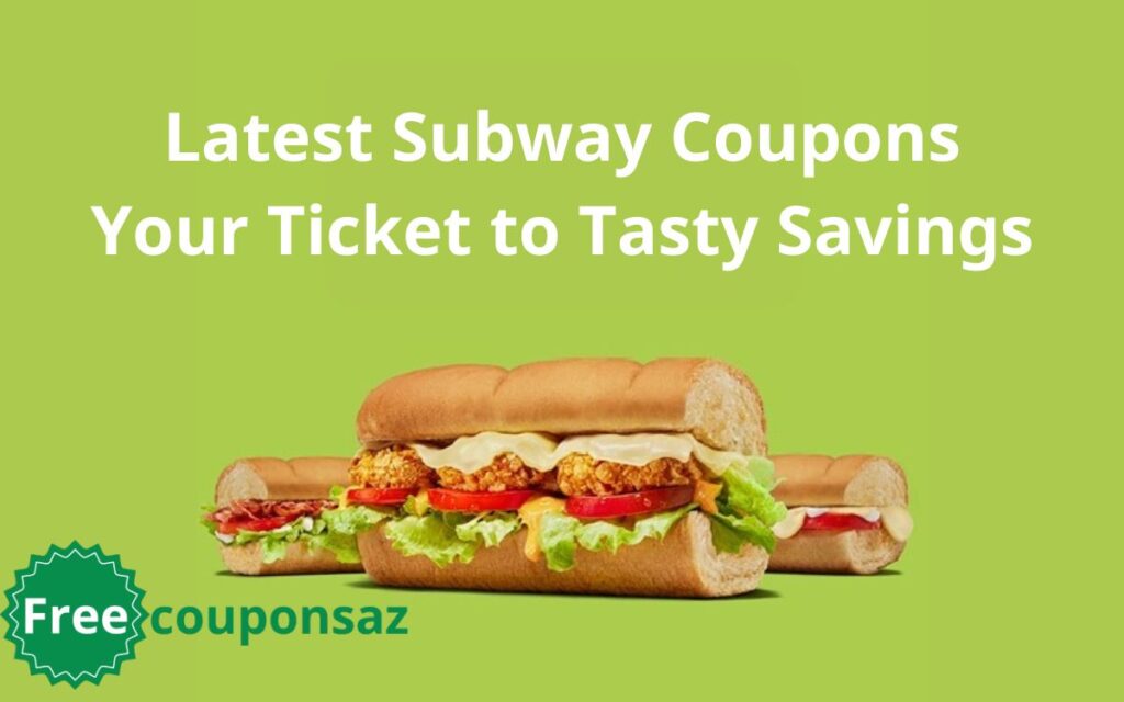 Latest Subway Coupons Your Ticket to Tasty Savings