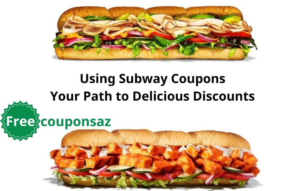 Using Subway Coupons Your Path to Delicious Discounts