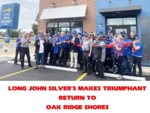 Long John Silver’s Makes Triumphant Return to Oak Ridge Shores